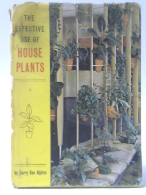 The Effective Use of House Plants By Corry Van Alphen