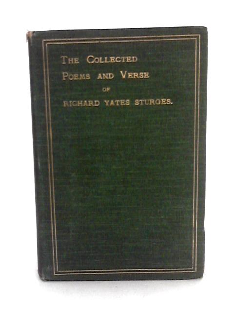 The Collected Poems And Verse Of Richard Yates Sturges By B. Yates Sturges