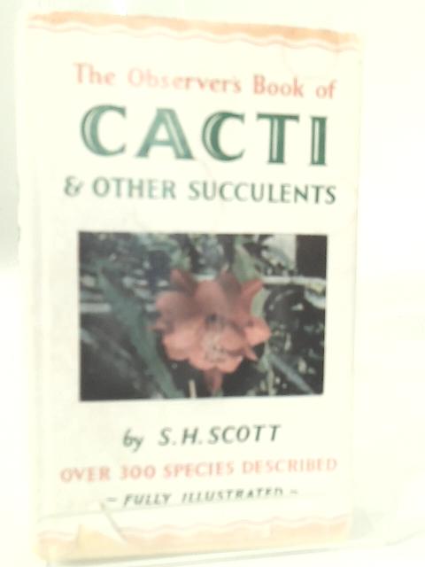 The Observer's Book of Cacti and other Succulents. 1967 By S. H. Scott