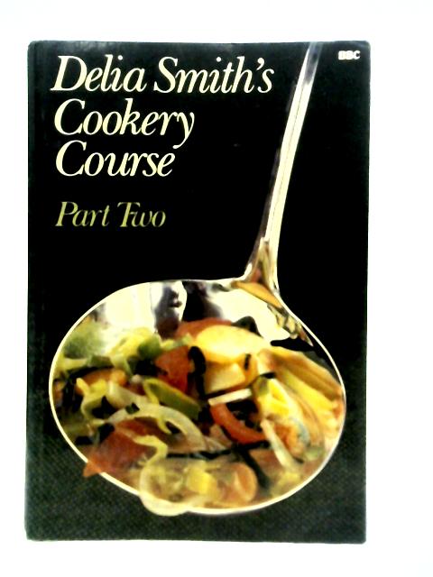 Delia Smith's Cookery Course: Part Two By Delia Smith