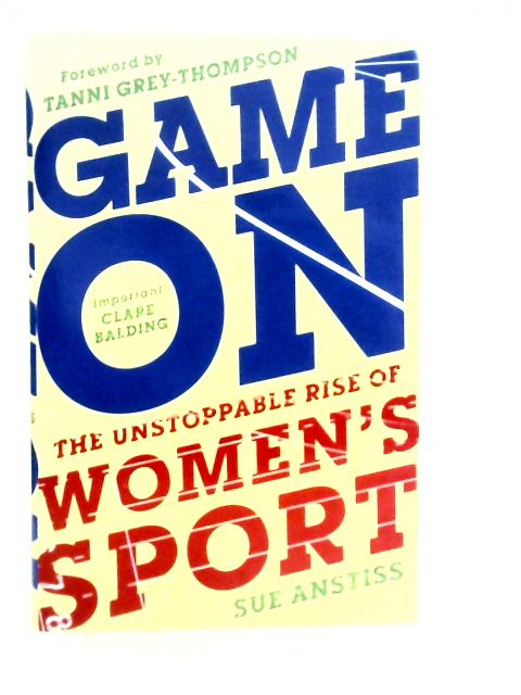 Game On: The Unstoppable Rise of Women's Sport par Sue Anstiss
