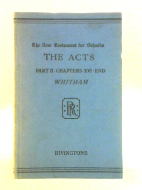 The Acts of the Apostles: Part II - Chapters XVI - End von A. R. Whitham