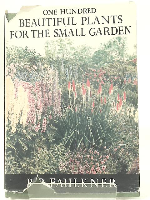 One Hundred Beautiful Plants For The Small Garden By R. P. Faulkner