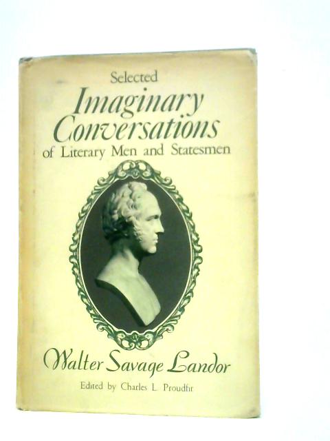 Selected Imaginary Conversations of Literary Men and Statesmen By Walter Savage Landor