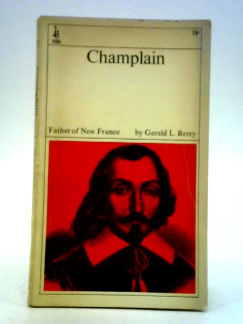 Samuel de Champlain: Father of New France By Gerald L. Berry