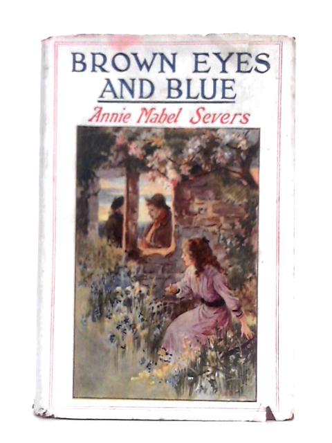 Brown Eyes and Blue, or, Aunt Helena's Nieces By Annie Mabel Severs