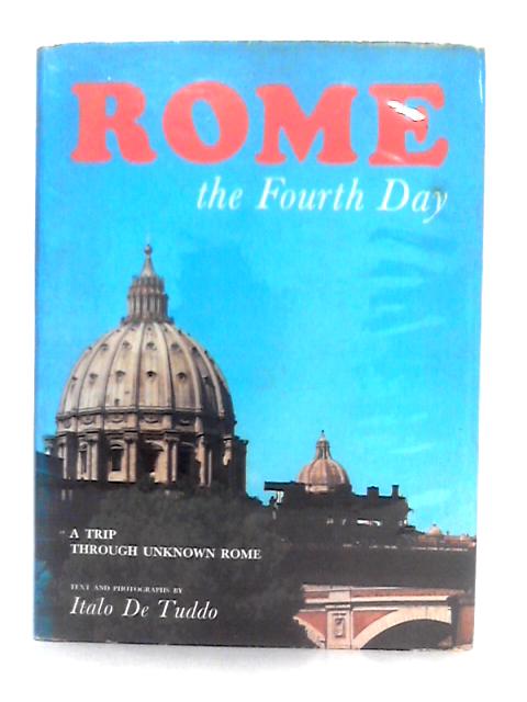 Rome; The Fourth Day, a Trip Through Unknown Rome von Italo De Tuddo