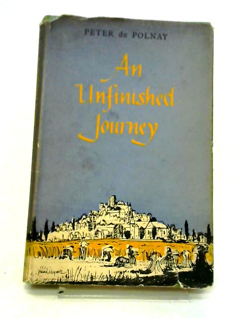 An Unfinished Journey To SouthWestern France and Auvergne von Peter de Polnay