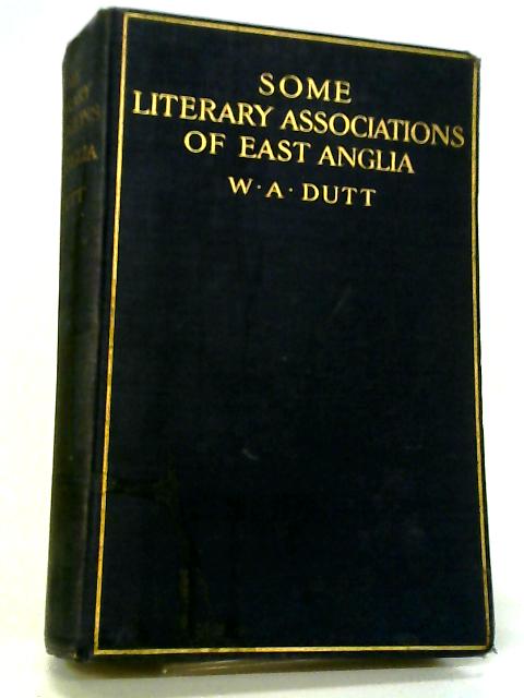 Some Literary Associations Of East Anglia. By W A Dutt