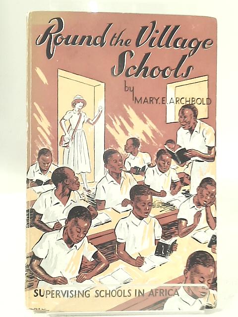 Round the Village Schools By Mary E. Archbold