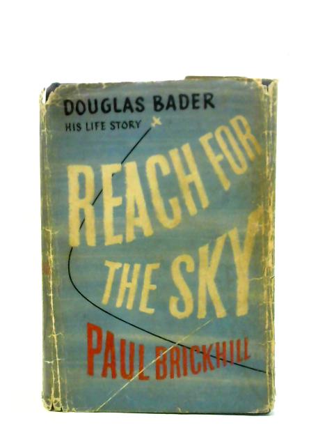 Reach for the Sky: The Story of Douglas Bader By Paul Brickhill