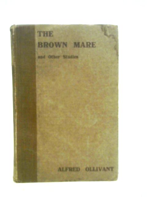 The Brown Mare, and Other Studies of England Under the Cloud von Alfred Ollivant