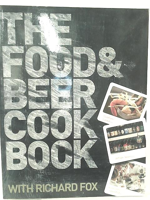 The Food and Beer Cook Book By Richard Fox