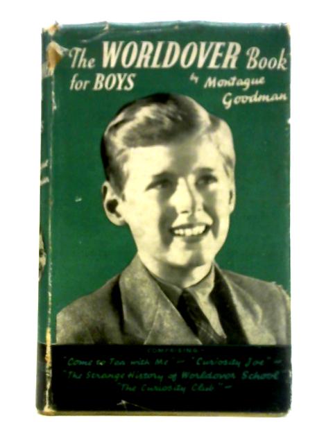 The Worldover Book for Boys: "Come to Tea with Me", "Curiosity Joe", "The Strange History of Worldover School" & "The Curiosity Club" By Mongue Goodman