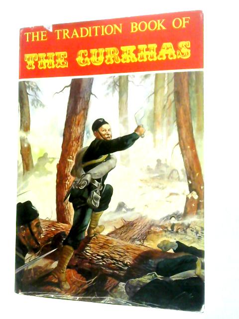 The Tradition Book of The Gurkhas By R. J. Marrion