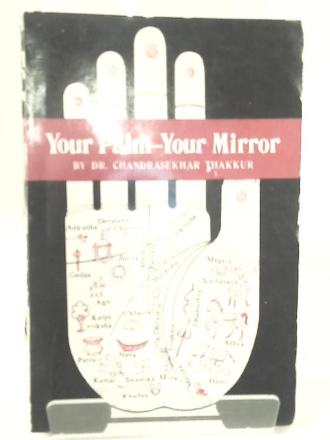 Your Palm - Your Mirror von Dr. Chandrasekhar G. Thakkur