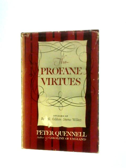 The Profane Virtues. Four Studies of the Eighteenth Century By Peter Quennell