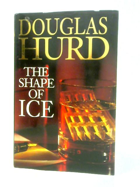 The Shape Of Ice von Rt Hon Lord Douglas Hurd