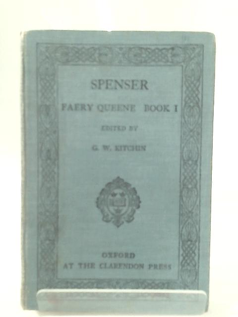 Spenser: Faery Queene, Book One 1 I - New Edition with Glossary By the Rev. A.L. Mayhew By G.W. Kitchin (Editor)