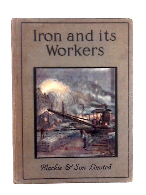 Iron and Its Workers von William J. Claxton