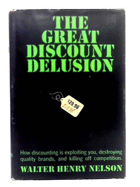 The Great Discount Delusion By Walter Henry Nelson