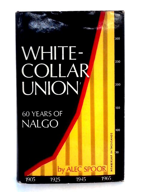 White-Collar Union; Sixty Years of Nalgo By Alec Spoor