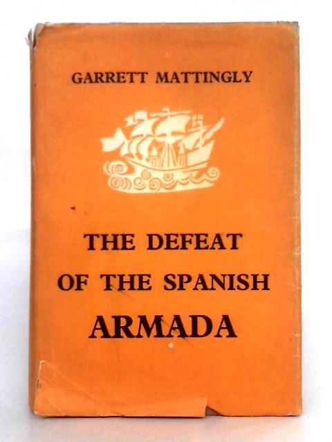 The Defeat of the Spanish Armada By Garrett Mattingly