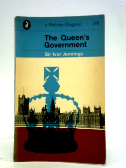 The Queen's Government By Sir Ivor. Jennings