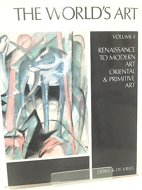 The World's Art II. Renaissance to Modern Art Oriential and Primitive Art von Valentin Denis and T. E. De Vries