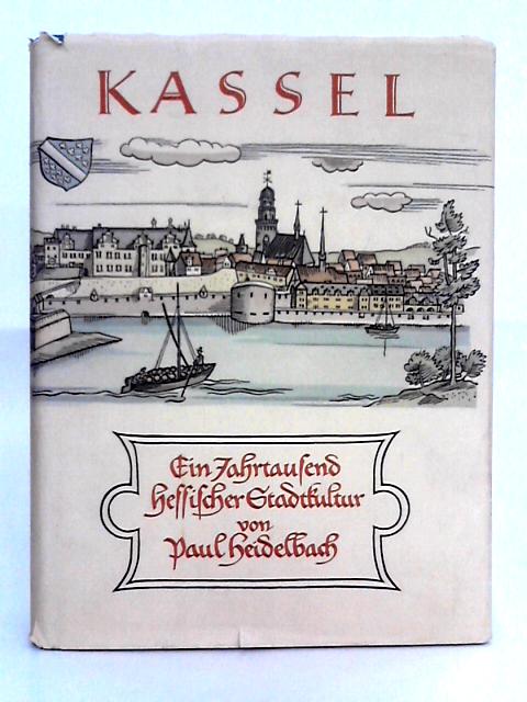 Kassel; Ein Jahrtausend hessischer Stadtkultur von Paul Heidelbach