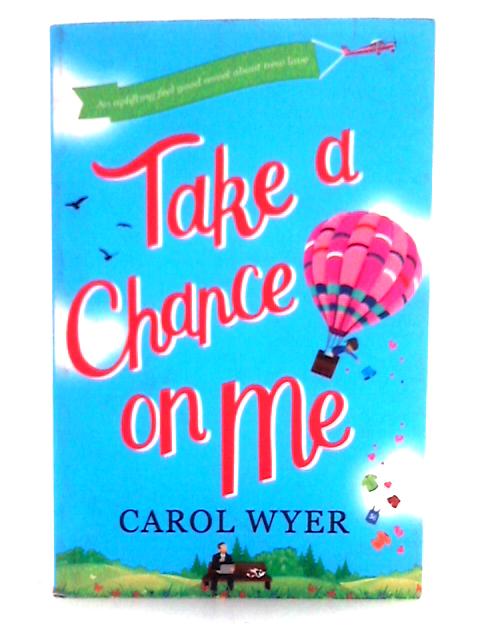 Take a Chance on Me By Carol Wyer