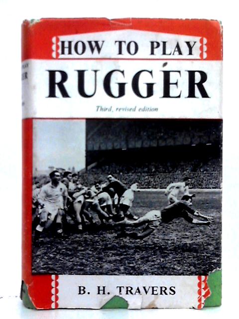 How to Play Rugger par B.H. Travers