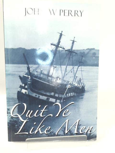 Quit Ye Like Men By John Perry