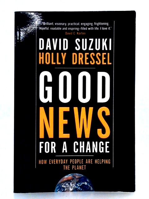 Good News for a Change: How Everyday People Are Helping the Planet By David T. Suzuki