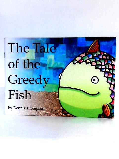 The Tale of the Greedy Fish By Dennis Thompson