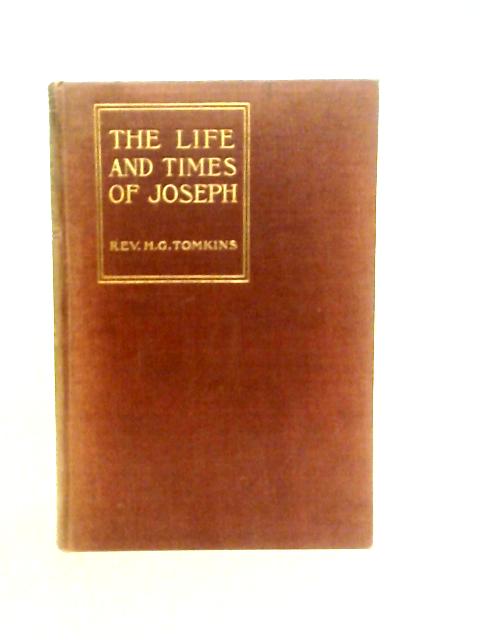 The Life and Times of Joseph, in the Light of Egyptian Lore By H.G.Tomkins