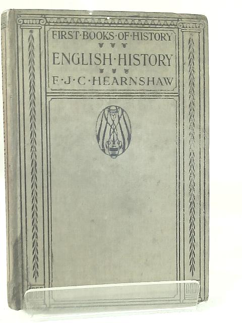 A First Book of English History By F. J. C. Hearnshaw