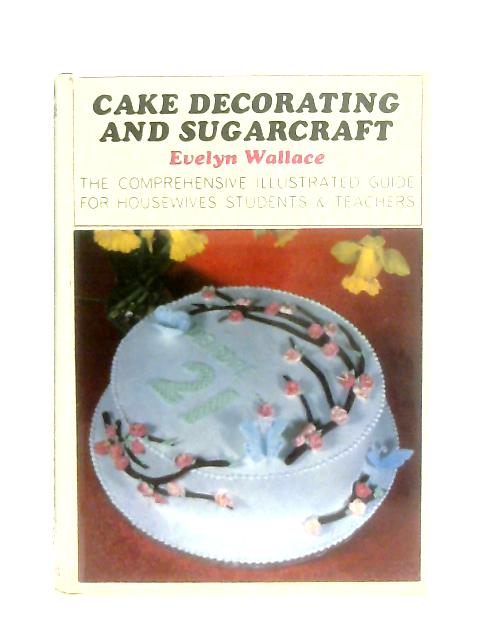 Cake Decorating and Sugarcraft By Evelyn Wallace