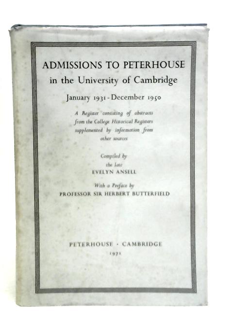 Admissions to Peterhouse in the University of Cambridge January 1931- December 1950 By Evelyn Ansell