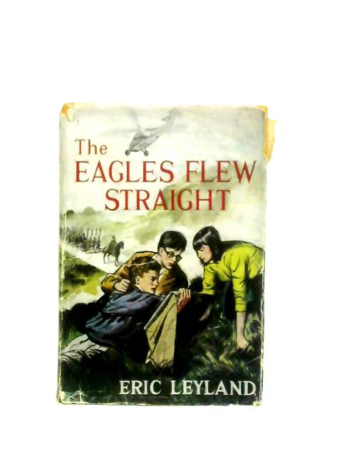 The Eagles Flew Straight By Eric Leyland (Ed.)