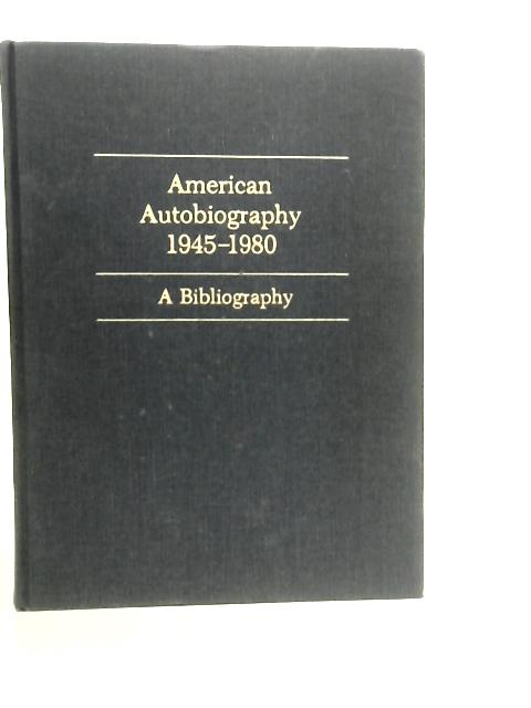 Bibliography of American Autobiography, 1945-80 By M.L.Briscoe