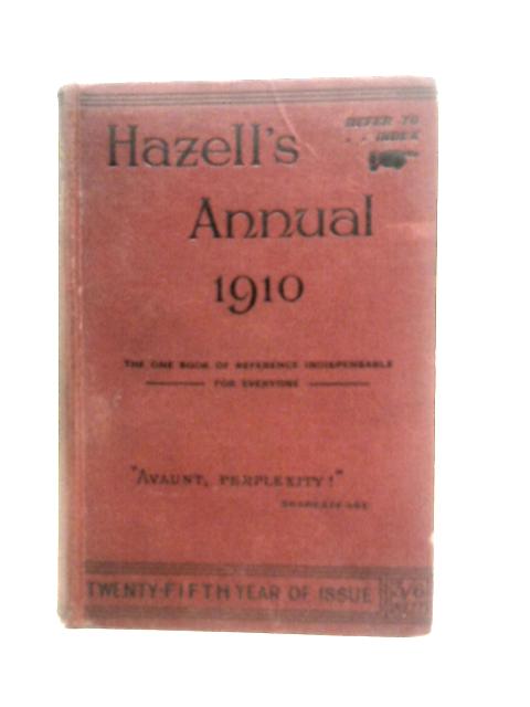 Hazell's Annual for 1910: A Cyclopedic Record of Men and Affairs for Use in 1910 By Hammond Hall (Edt.)