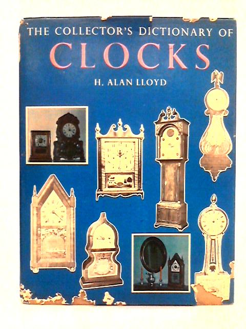 The Collector's Dictionary of Clocks By H. Alan Lloyd