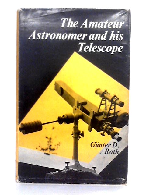 The Amateur Astronomer and His Telescope By Gunter D. Roth