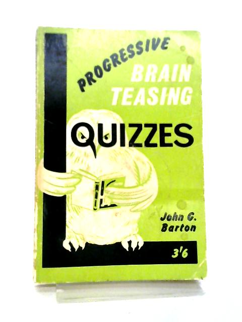 Progressive Brain Teasing Quizzes By John G. Barton