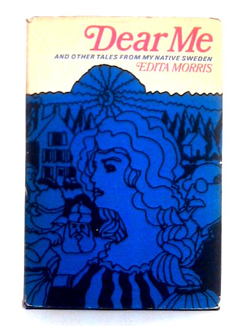 Dear Me and Other Tales from my Native Sweden By Edita Morris