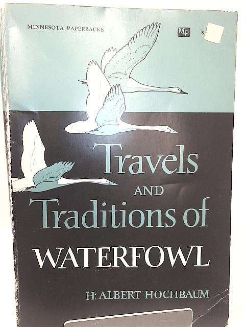 Travels and Traditions of Waterfowl By H. Albert Hochbaum