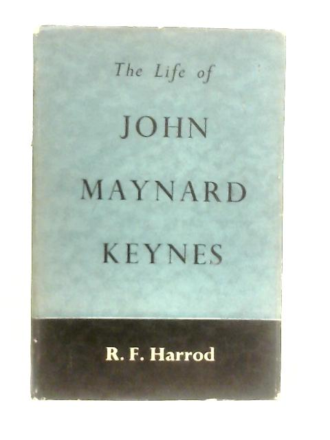 The Life of John Maynard Keynes By R. F. Harrod