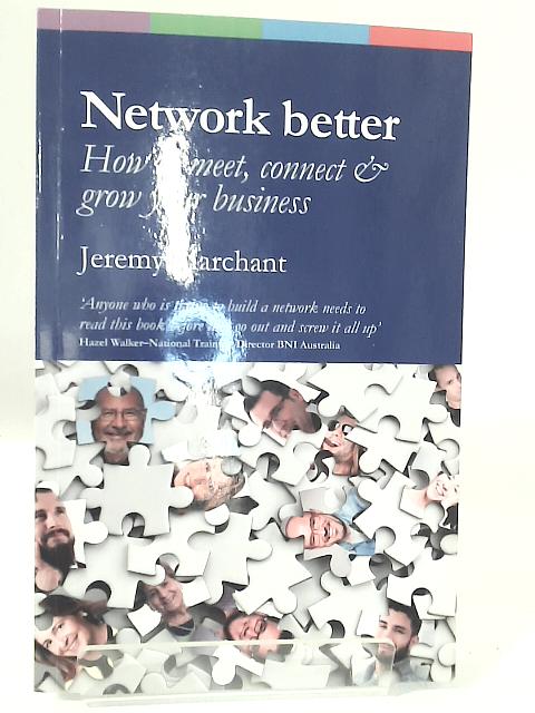 Network Better: How to Meet, Connect & Grow Your Business By Jeremy Marchant