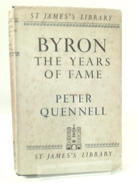 Byron. The Years of Fame By Peter Quennell